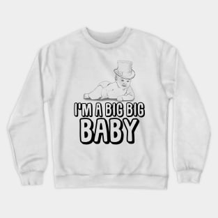 I'm a Big Big Baby Crewneck Sweatshirt